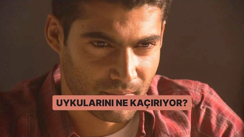 Uykularını Ne Kaçırıyor?