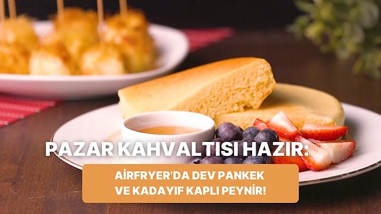 Philips Çift Hazneli Airfryer'da Dev Pankek ve Kadayıf Kaplı Peynir Nasıl Yapılır?