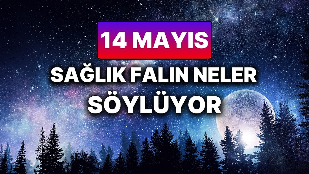 Günlük Sağlık Burç Yorumuna Göre 14 Mayıs Çarşamba Günün Nasıl Geçecek?