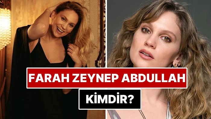 Farah Zeynep Abdullah Kimdir? Farah Zeynep Abdullah Kaç Yaşında? Nereli? Hangi Yapımlarda Rol Aldı?