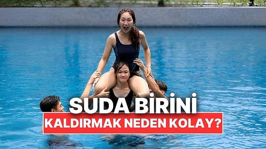 Suda Birini Kaldırmak Neden Karadakinden Daha Kolay Gelir?