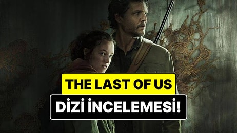 The Last of Us Konusu Nedir? The Last of Us Dizisi Oyuncuları ve Tüm Detaylar