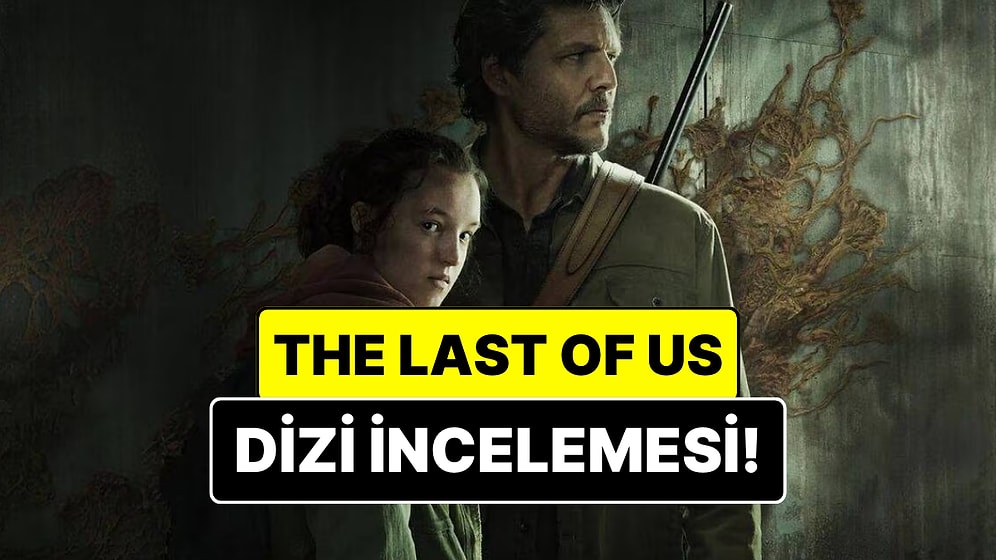 The Last of Us Konusu Nedir? The Last of Us Dizisi Oyuncuları ve Tüm Detaylar