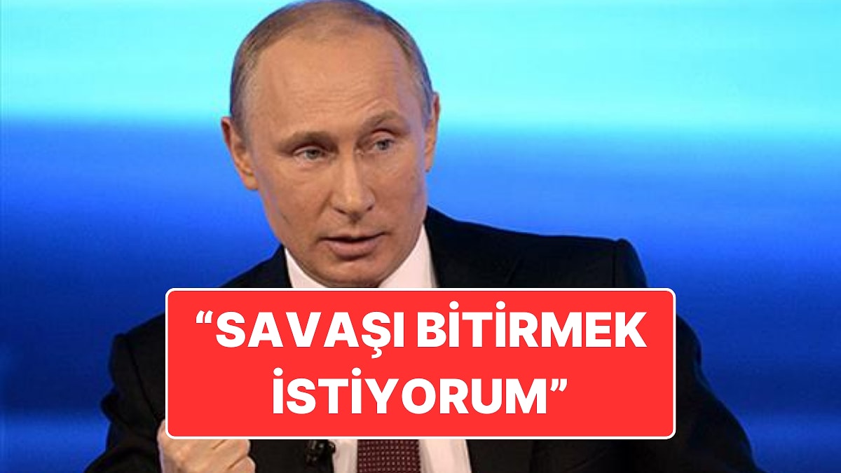 Putin’den Gece Yarısı Ateşkes Açıklaması: &quot;Artık Bu Savaşı Bitirmek İstiyorum&quot;