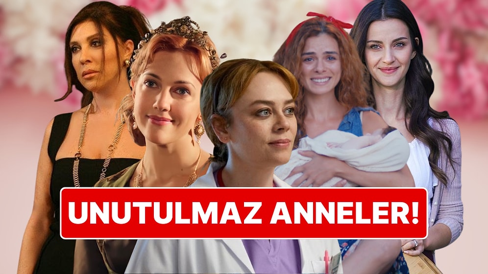 Anneler Günü Özel: Ekranlara Damga Vuran O Anne Karakterini Sizlerle Birlikte Seçiyoruz!
