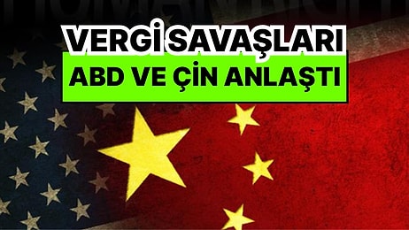 Vergi Savaşlarında Flaş Gelişme: ABD ve Çin Anlaşma Sağladı! Vergileri 90 Günlüğüne İndirdiler