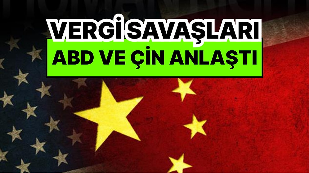 Vergi Savaşlarında Flaş Gelişme: ABD ve Çin Anlaşma Sağladı! Vergileri 90 Günlüğüne İndirdiler
