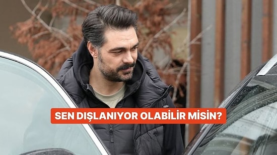 Sen Dışlanıyor Olabilir misin?