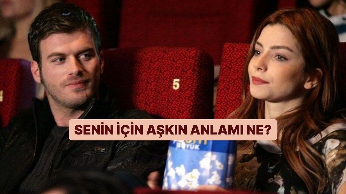 Senin İçin Aşkın Anlamı Ne?