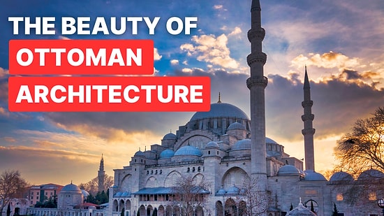 Top 10 Magnificent Examples of Ottoman Architecture in Turkey