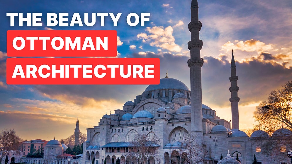 Top 10 Magnificent Examples of Ottoman Architecture in Turkey