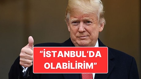 Trump Açıkladı: "Perşembe Günü İstanbul’a Gelebilirim"