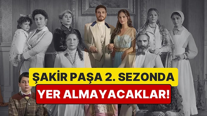 Şakir Paşa Ailesi'nde 2. Sezonda Yer Almayacağı Kesinleşen ve Tahmin Edilen Bazı Oyuncular