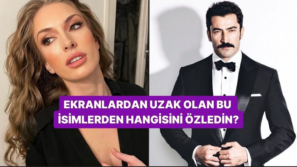 Uzun Zamandır Ekranlardan Uzak Bu İsimlerden Hangisini Özledin?