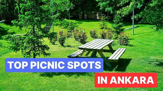 Ankara’s Best Picnic Areas: A Complete Seasonal Outdoor Guide