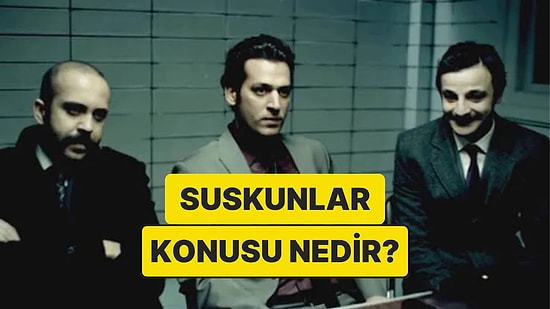 Suskunlar Dizisinin Konusu Nedir? Suskunlar Dizisi Oyuncuları ve Tüm Detaylar