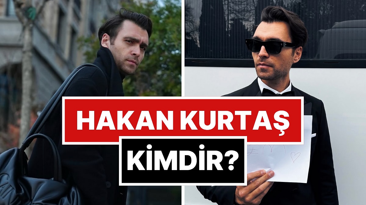 Hakan Kurtaş Kimdir? Hakan Kurtaş Kaç Yaşında ve Aslen Nereli? Sevgilisi Kim?