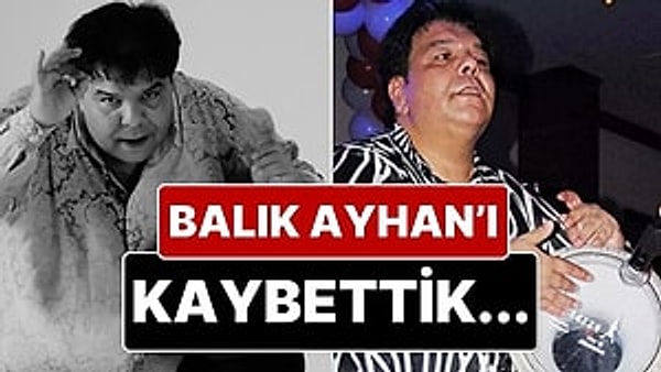 Balık Ayhan olarak tanınan Ayhan Küçükboyacı, İstanbul'da tedavi gördüğü hastanede hayatını kaybetti. Görseli