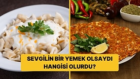 Sevgilin Bir Yemek Olsaydı Hangisi Olurdu?