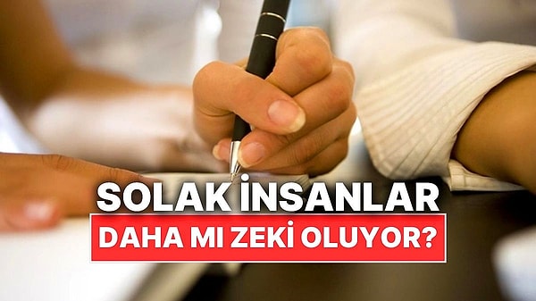 8. Solak İnsanlar Gerçekten Daha mı Zeki Oluyor?