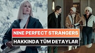 Nine Perfect Strangers (Dokuz Kusursuz Yabancı) Konusu Nedir? Nine Perfect Strangers Oyuncuları ve Detaylar