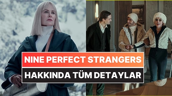 Nine Perfect Strangers (Dokuz Kusursuz Yabancı) Konusu Nedir? Nine Perfect Strangers Oyuncuları ve Detaylar