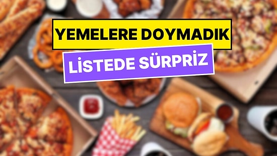 Türkiye'de En Çok Sipariş Edilen Yemekler Belli Oldu: Listede Sürpriz Yiyecek!