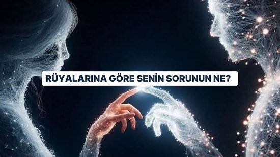 Rüyalarına Göre Senin Sorunun Ne?