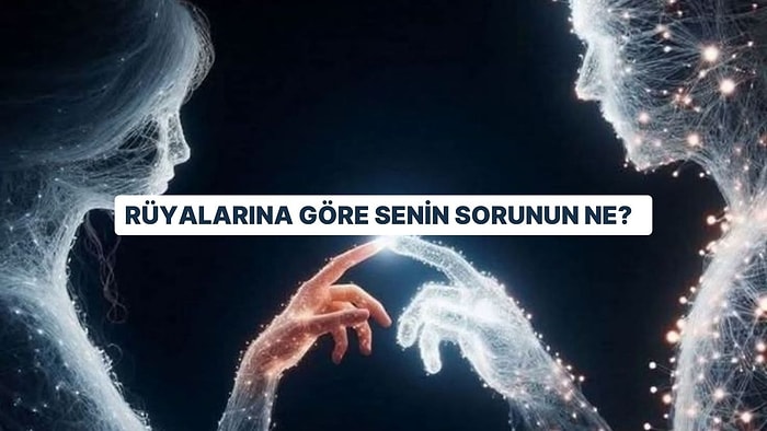 Rüyalarına Göre Senin Sorunun Ne?
