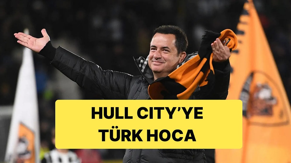 Hull City'nin Sahibi Acun Ilıcalı, Kulübünü Türk Bir Teknik Direktöre Emanet Etmeye Hazırlanıyor