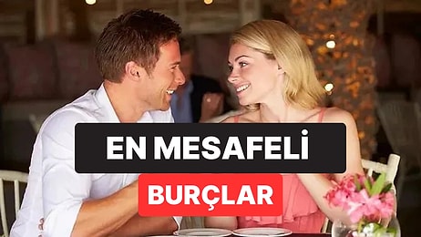 İlk Buluşmalarda Her Zaman Karşı Tarafla Mesafesini Koruyan 3 Burç