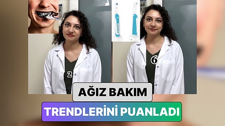 Bir Diş Hekimi Son Dönemde Popüler Olan Ağız Bakım Trendlerini Puanladı