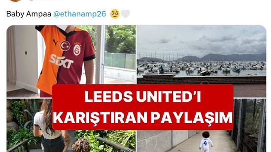 Leeds United Kaptanı Galatasaray Fotoğrafı Paylaştı, Kulüp Açıklama Yaptı