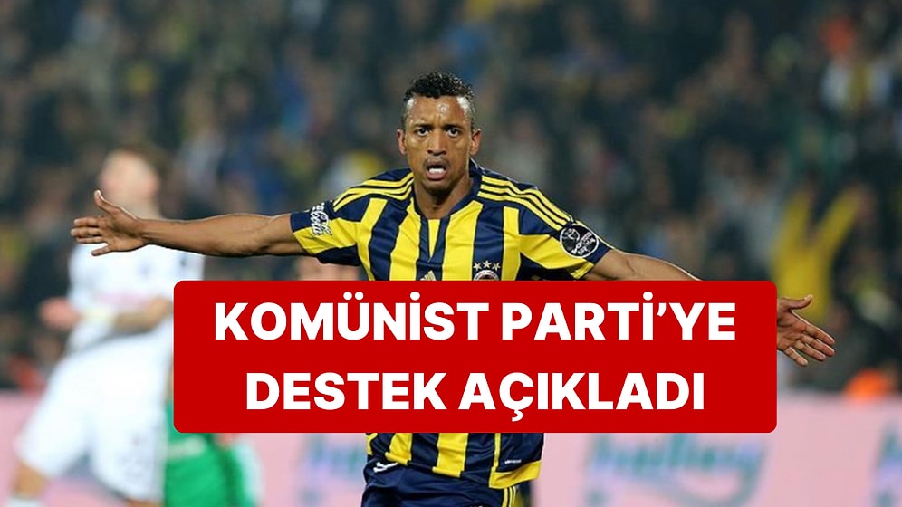 Eski Fenerbahçeli Luis Nani, Komünist Parti'yi Desteklediğini Açıkladı