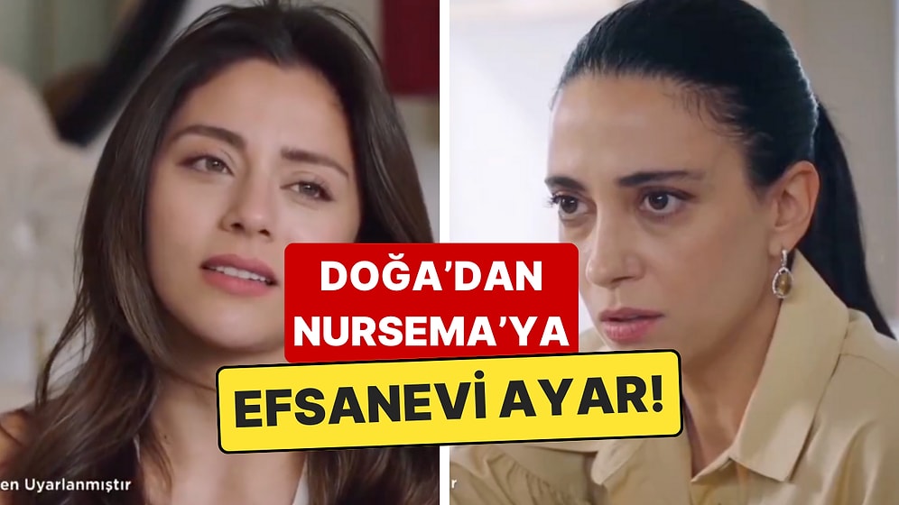 Kızılcık Şerbeti'nde Doğa'nın Nursema'ya Verdiği Efsanevi Ayar Gündem Oldu!
