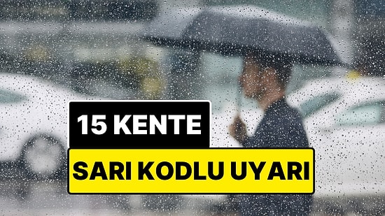 Bu İllerde Yaşayanlar Dikkat! Meteorolojiden 15 Kente Sarı Kodlu Uyarı Geldi