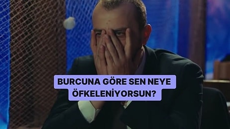 Burcuna Göre Sen Neye Öfkeleniyorsun?