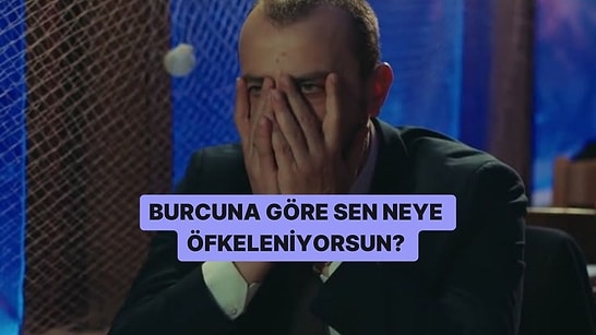 Burcuna Göre Sen Neye Öfkeleniyorsun?