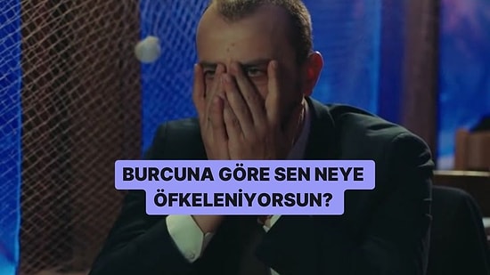 Burcuna Göre Sen Neye Öfkeleniyorsun?