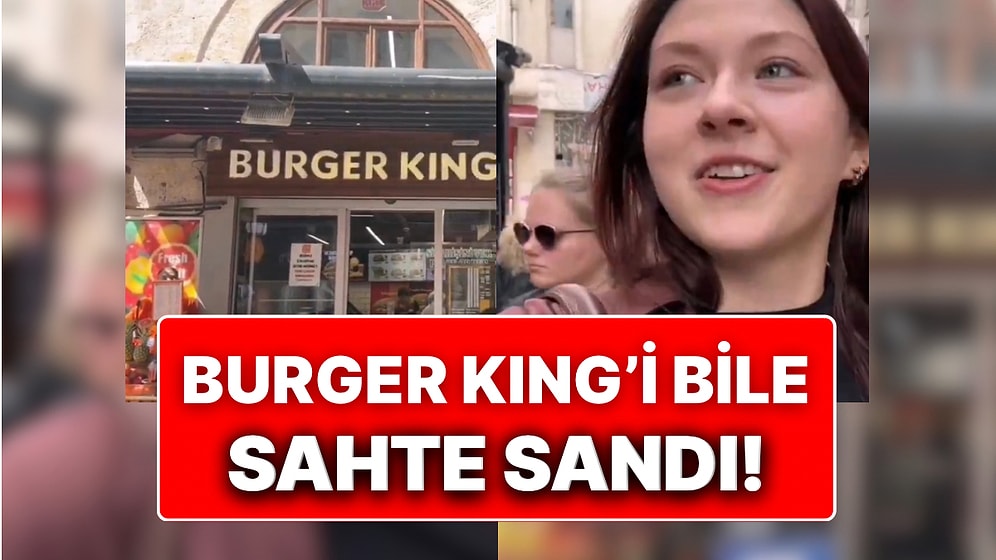 Markaların Replikalarıyla Meşhur Olduğumuz İçin Bir Turist Burger King’i Bile Sahte Sandı