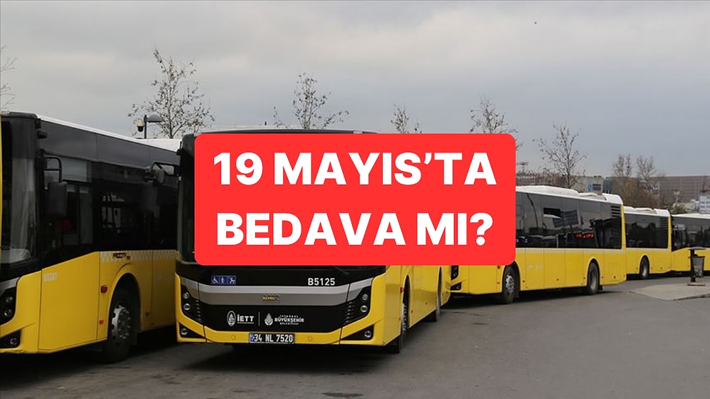 19 Mayıs Toplu Taşıma Ücretsiz mi? 19 Mayıs Pazartesi Otobüs, Metro, Metrobüs, Marmaray ve İZBAN Bedava mı?