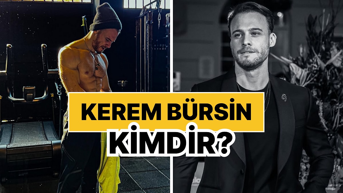 Kerem Bürsin Kimdir, Kaç Yaşında? Kerem Bürsin&apos;in Kariyeri ve Özel Hayatı Hakkında Bilgiler