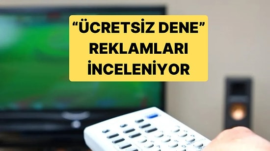 Aldatıcı Reklamlara Ceza Yağdı, Ücretsiz Dene Diyenler İnceleniyor