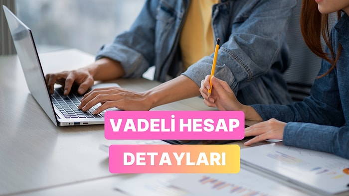 Vadeli Hesap Açmadan Önce Bilmeniz Gereken 11 Şey