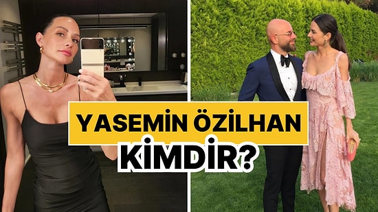 Yasemin Özilhan Kimdir, Kaç Yaşında? Yasemin Özilhan'ın Kariyeri ve Özel Hayatı Hakkında Merak Edilenler