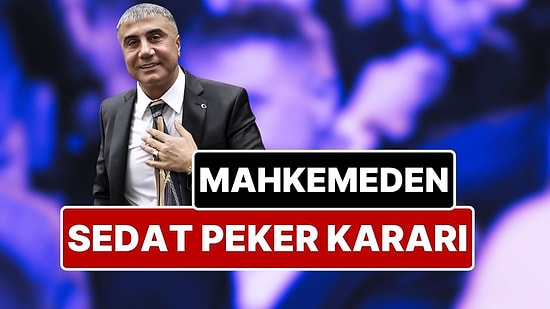 Mahkemeden Sedat Peker Kararı: Sedat Peker’in Türkiye’ye Dönüş Yolu Kapandı
