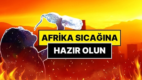 Afrika Sıcağına Hazır Olun! Sıcaklık 10 Derece Birden Yükselecek