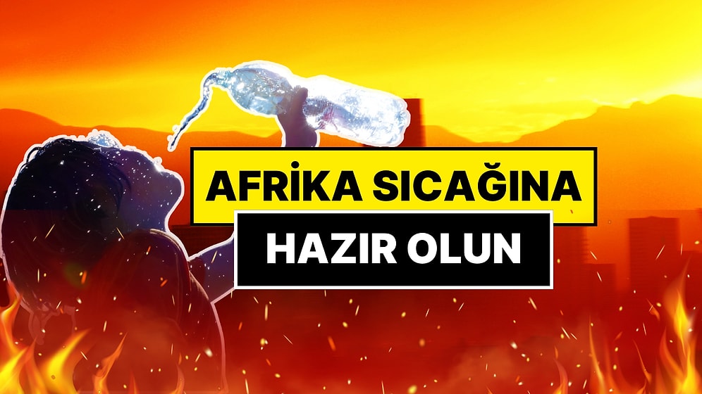 Afrika Sıcağına Hazır Olun! Sıcaklık 10 Derece Birden Yükselecek
