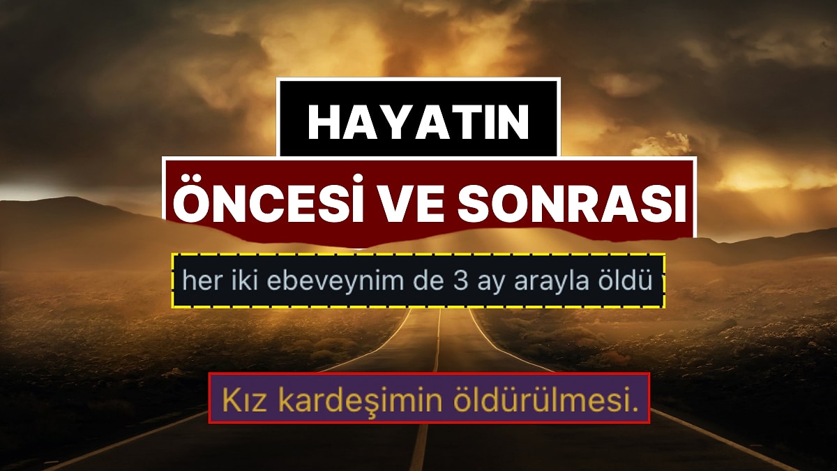 Hayatını Öncesi ve Sonrası Olarak Ayıran Şey Neydi? Hayatlarının Dönüm Noktasını Yaşayanlardan Cevaplar