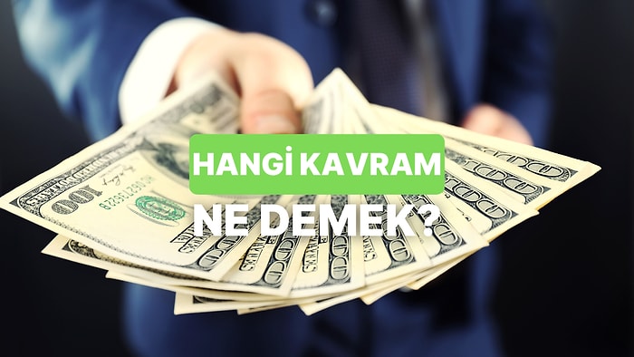 Parayla İlgili Bu 10 Kavramdan Kaçını Doğru Bileceksin?